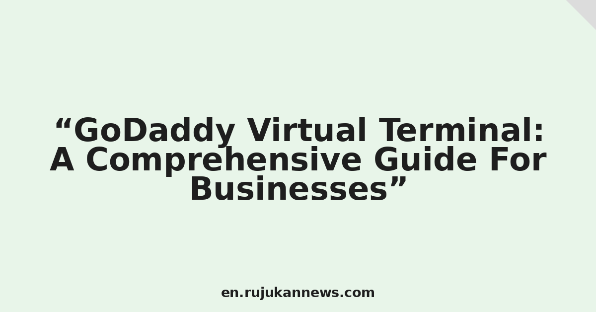 GoDaddy Virtual Terminal: A Comprehensive Guide For Businesses